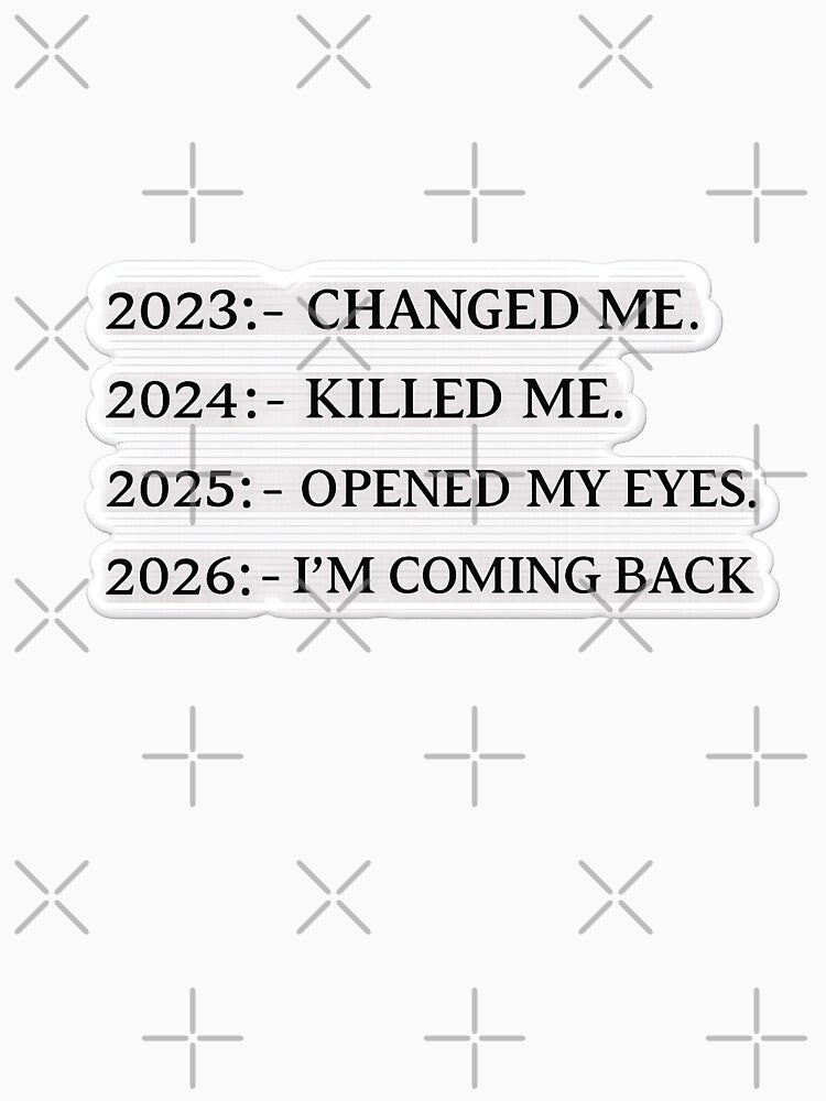 2023 Changed Me, 2024 Killed Me, 2025 Opened My Eyes, 2026 I’m Coming Back – Embroidered Quote Sticker by Gurjeetpixelart