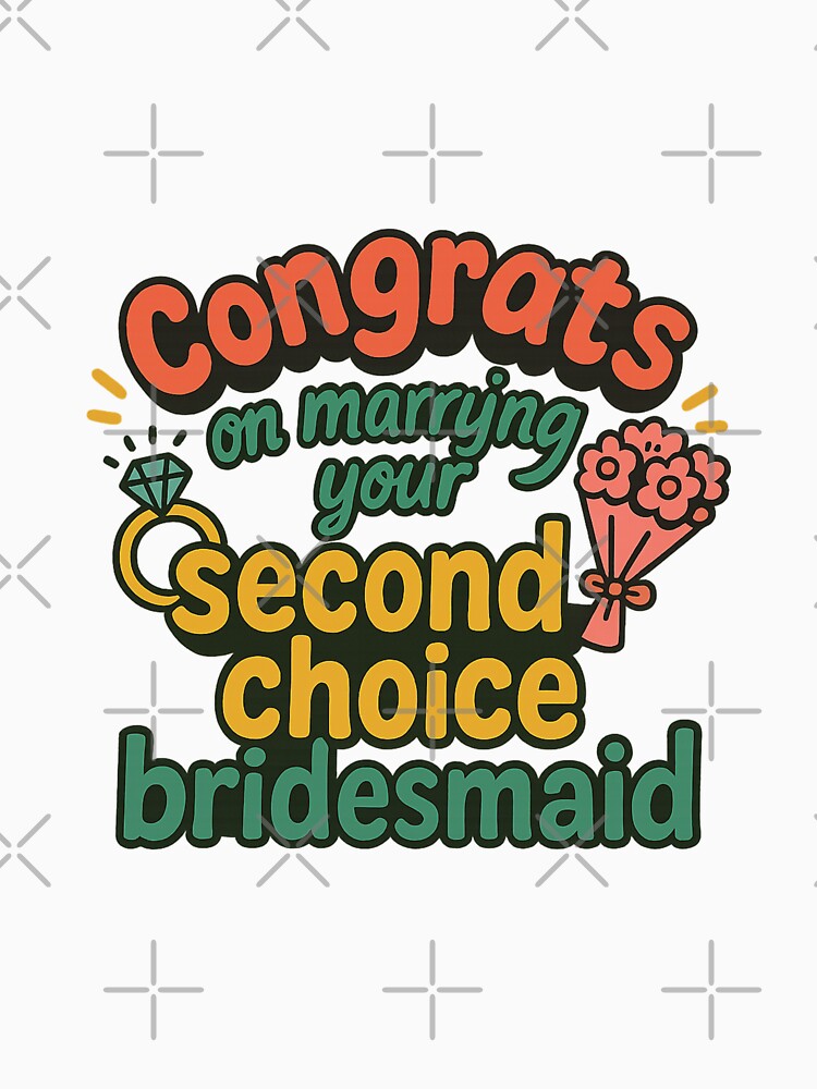 Congrats on Marrying Your Second Choice Bridesmaid by Places On Earth
