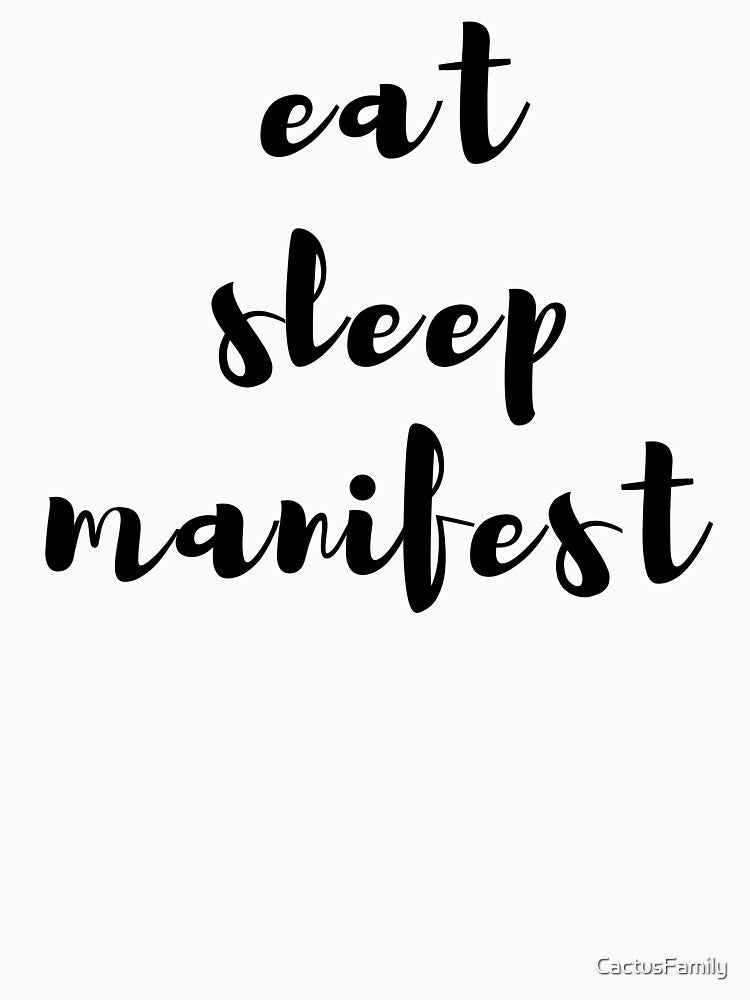 Eat Sleep Manifest by CactusFamily