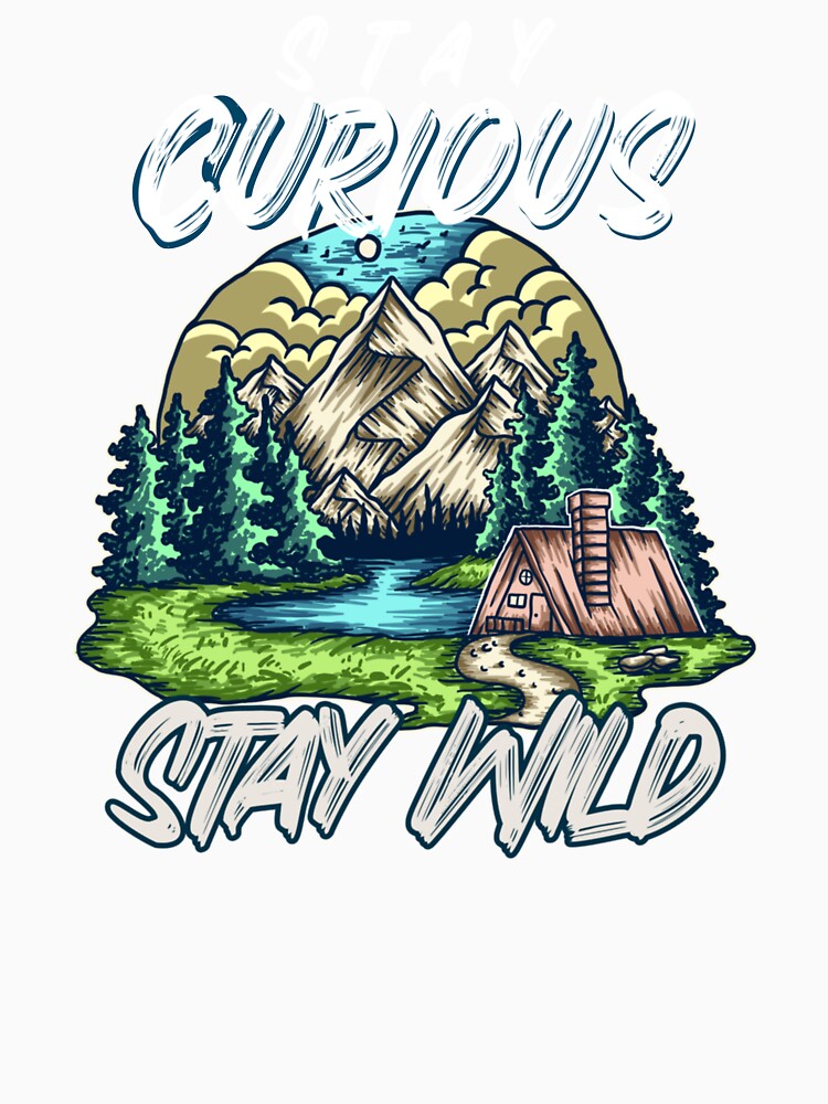 Stay Curious, Stay wild by Tees by geigsz