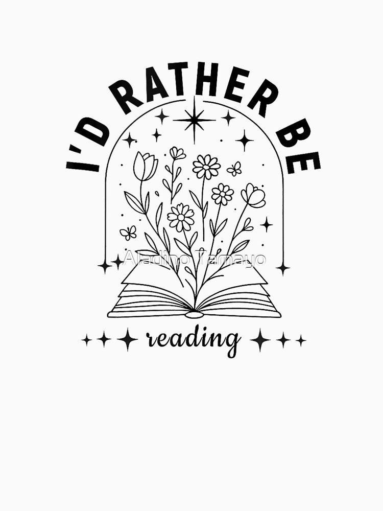 I'd Rather Be Reading Book Lover Floral Magic Reading Design by Aladino Tamayo