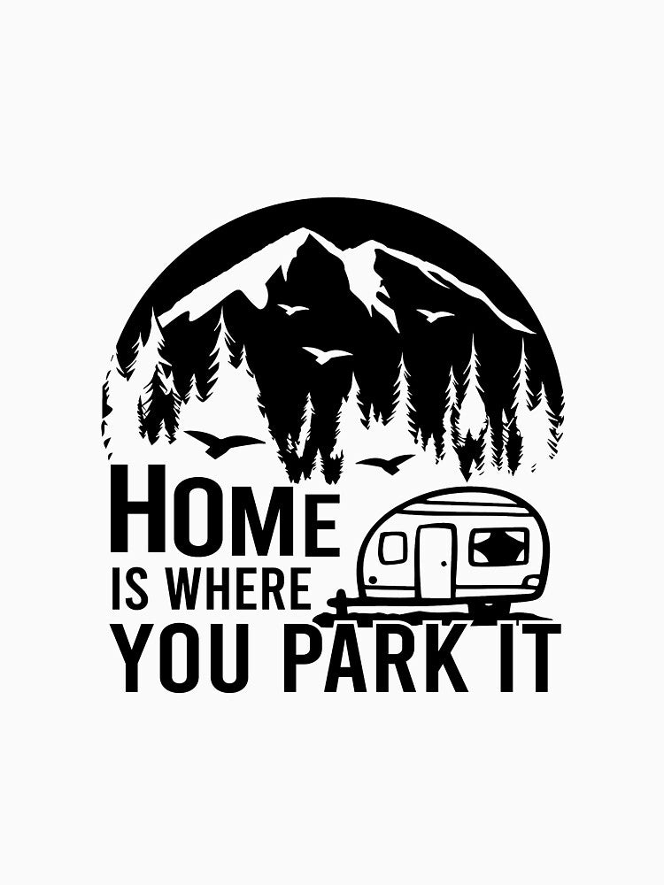 Home is where we Park IT, Happy Camper Quote, special gift for Campers or Van lifers, Modern Nomads, Van Lovers, Mountaineers by popotamfriends