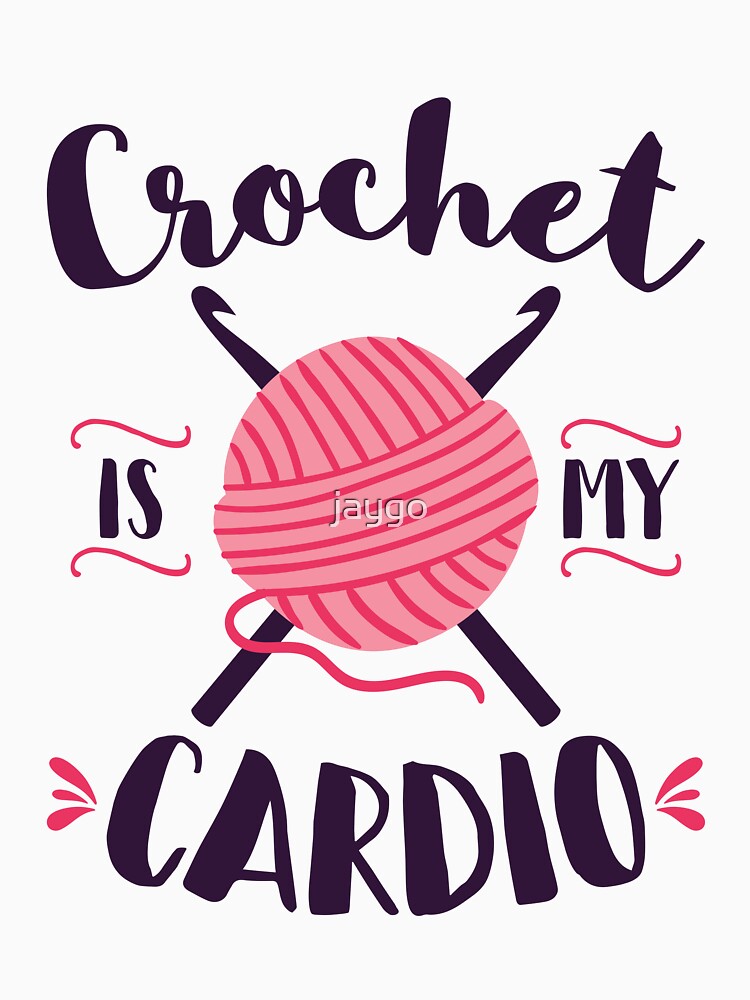 Crochet Is My Cardio Crocheting Lover by jaygo