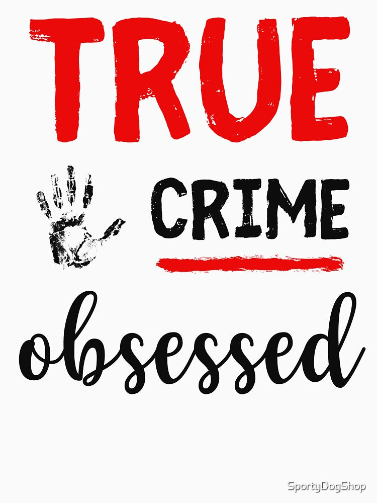 True Crime Obsessed, Murder Show Junkie by SportyDogShop