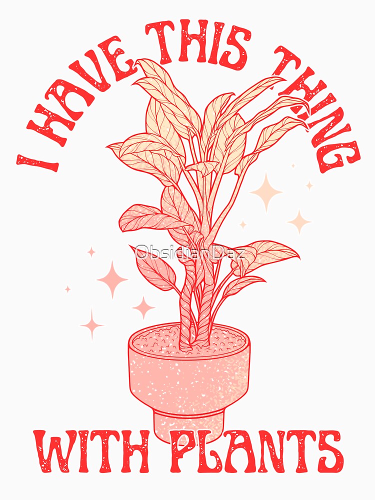 I Have This Thing With Plants (Orange) by ObsidianDaz