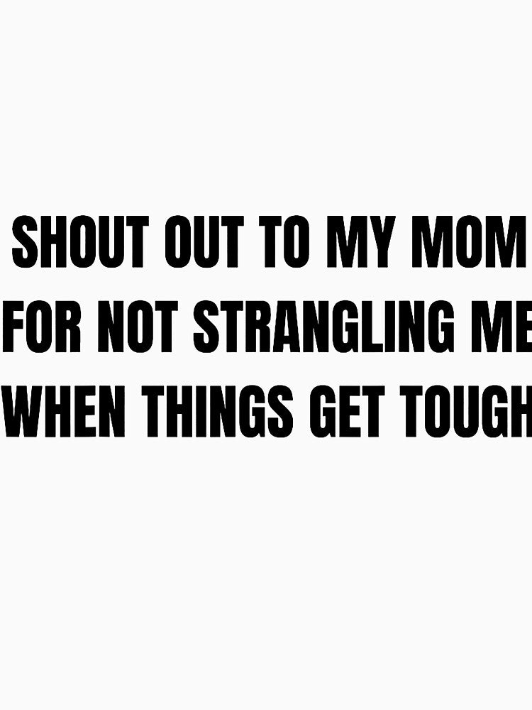 Shout Out To My Mom Funny Mom Life Sarcastic by thefirstbroo