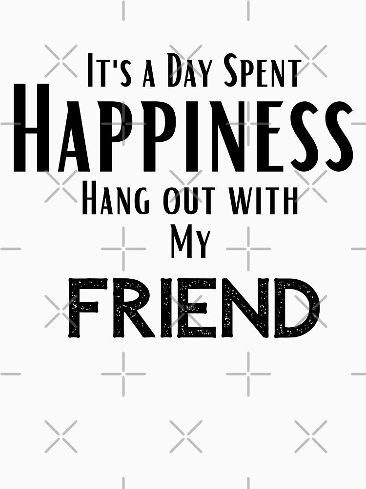 funny friend quotes,Happines I'ts a day spent Hang out With my friend ,happy quotes by behappysiempre