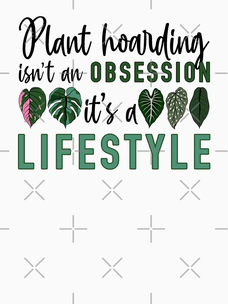 Plant Hoarding isn't an Obsession! by lilbirddesigns