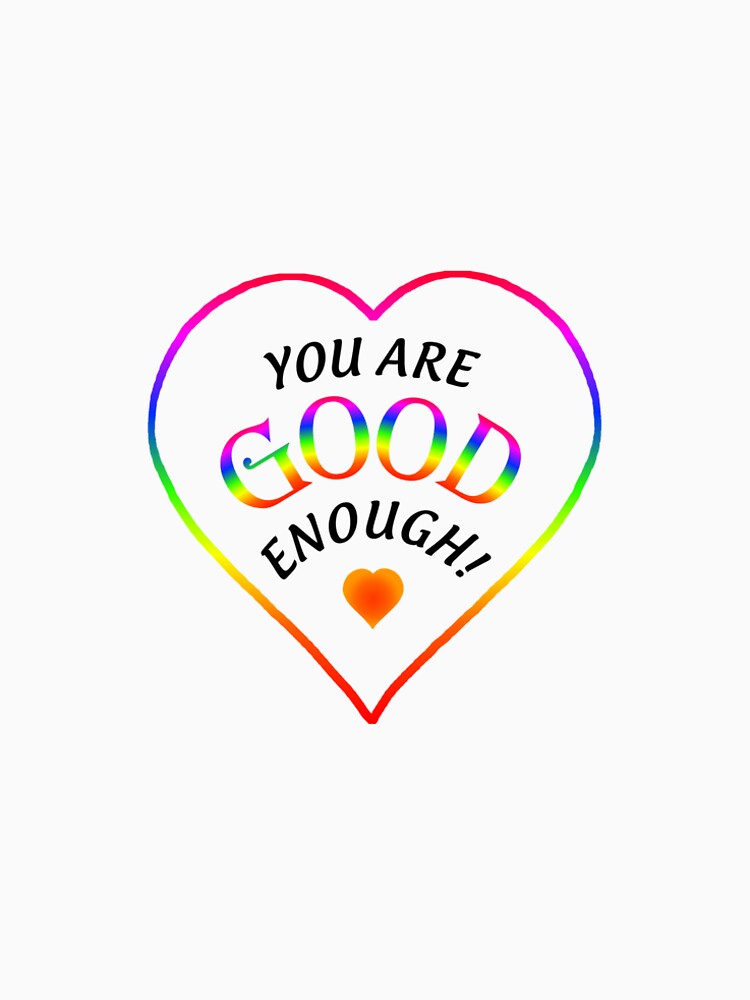 You Are Good Enough! by poetryxharmony