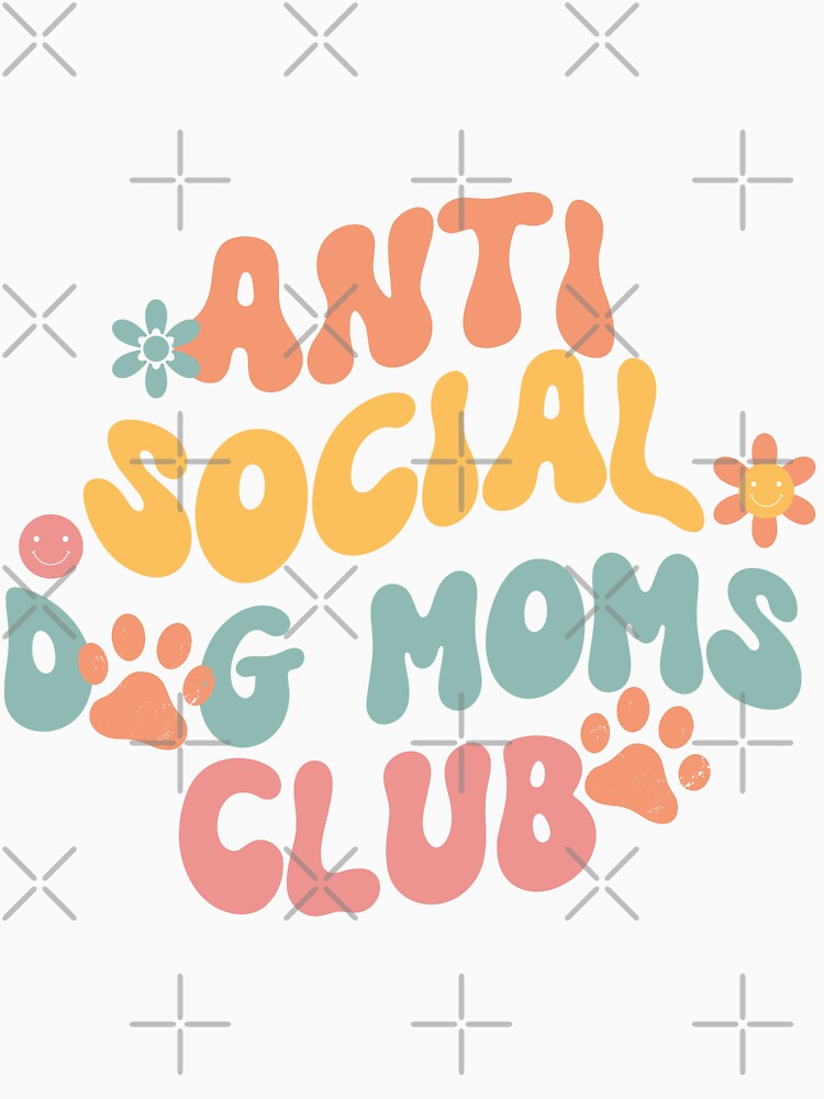 Anti Social Dog Moms Club  Dog Mom, Dog Mama and  Dog Lover Gift by QuirkCraft