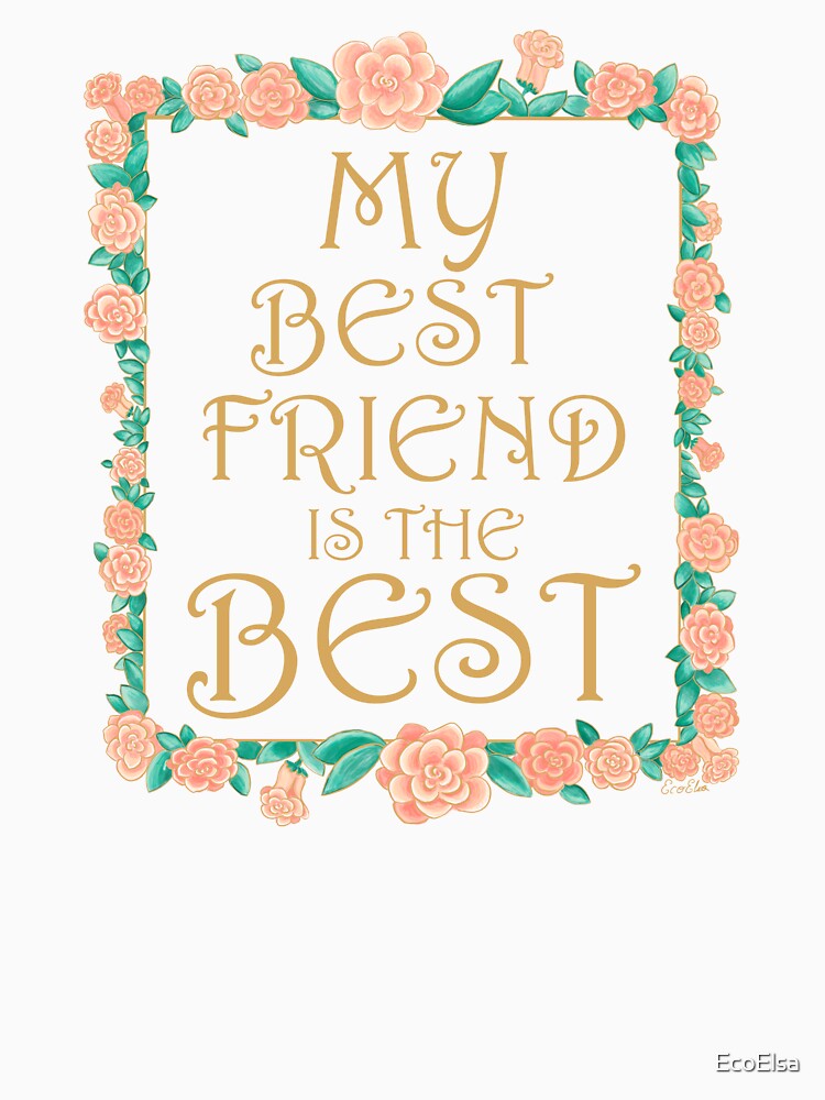 My Best Friend is the Best - Best Friend Gift - Gold & Roses Border - White by EcoElsa