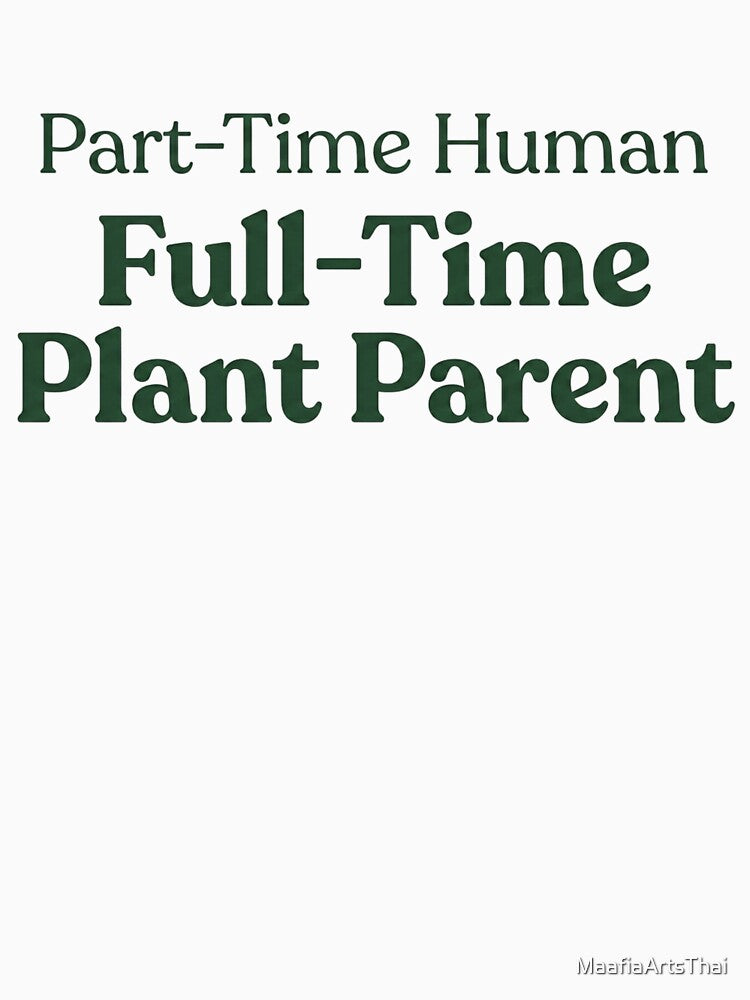 Minimalist Part-Time Human Full-Time Plant Parent by MaafiaArtsThai