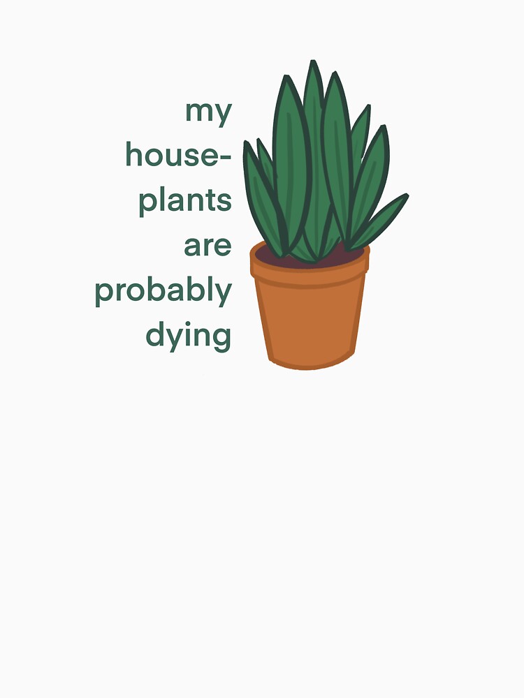 My Houseplants are Probably Dying by beansdesignco