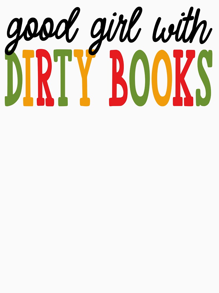 Good Girl With Dirty Books Shirt – Spicy Book Lover Tee Gift for Her, Good Girl With Dirty Books Sweatshirt – Cozy Romance Reader Gift for Bookworms, Bookworm Library Girl Gift for Students by Noe Mill