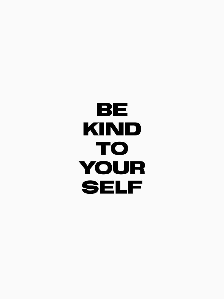 Be Kind To Yourself by haleygirrl