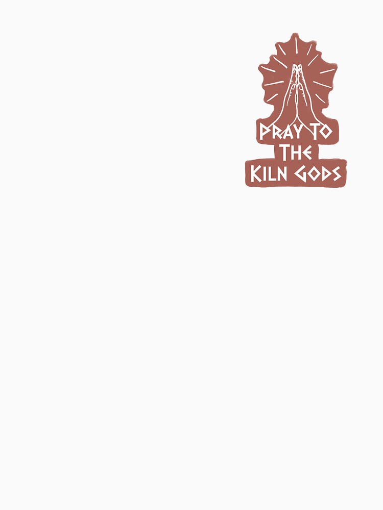 Pray to the Kiln Gods - Brown by rjanglin