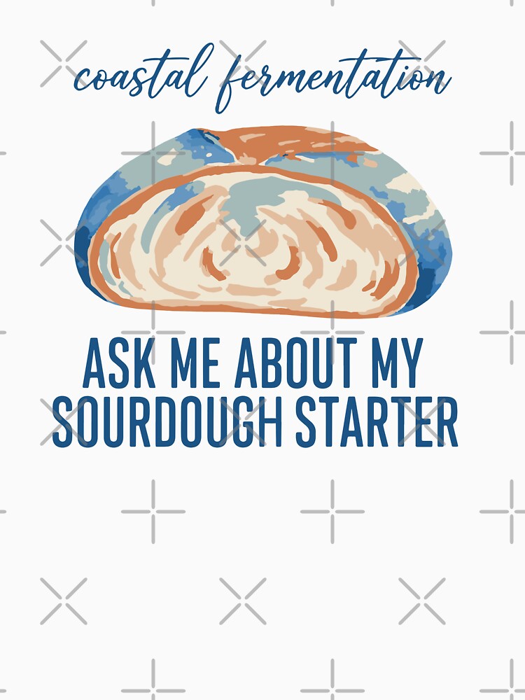 Sourdough Ask Me About My Sourdough Starter Bread by LuminOrb