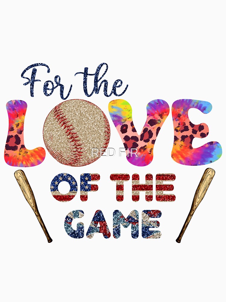 For The Love Of The Game Baseball by RED FIR