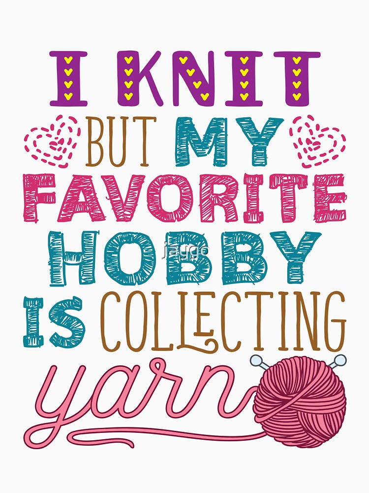 I Knit But My Favorite Hobby Is Collecting Yarn Funny Knitter by jaygo
