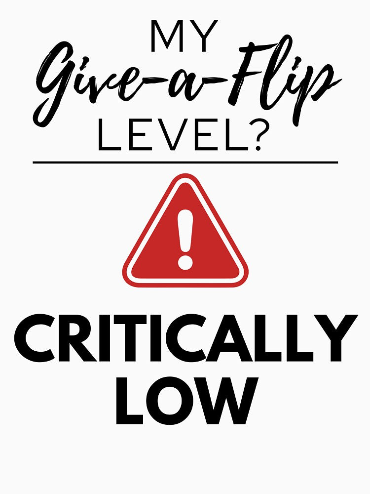 My Give‑a‑Flip Level? Critically Low by Fed Up! Goods
