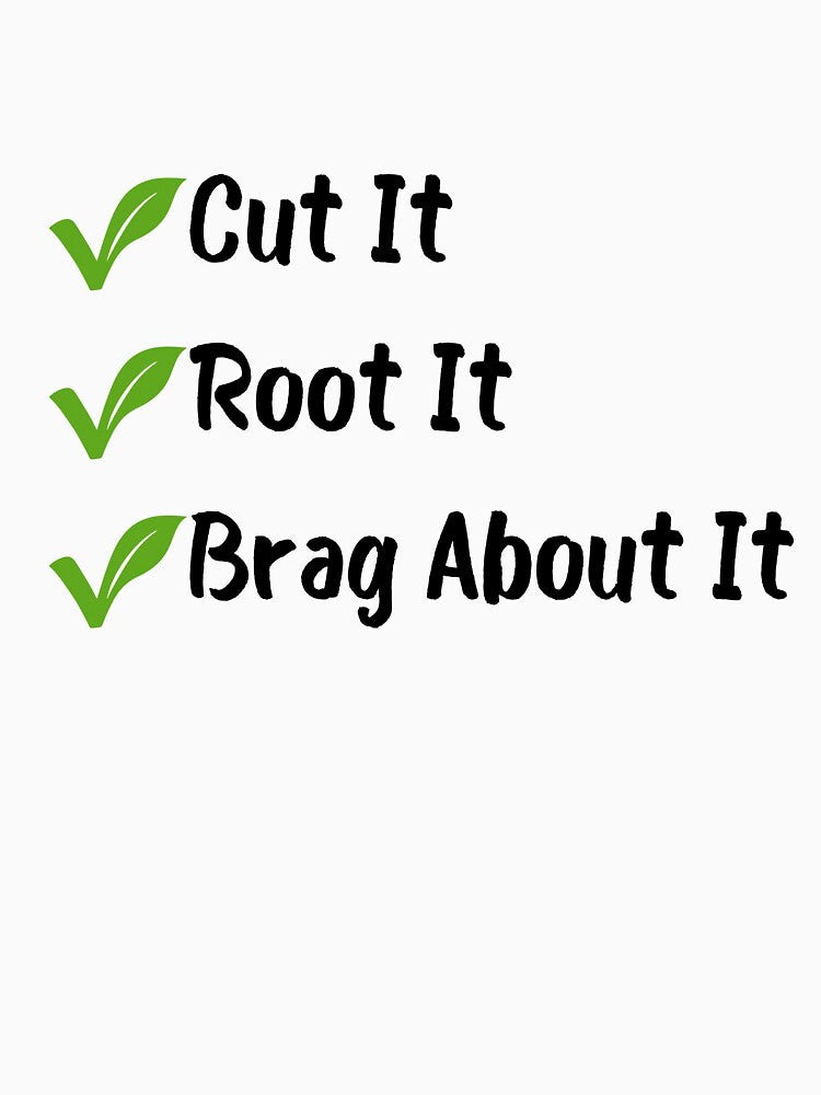 Cut it, Root it, Brag About it Plant lovers by HYPNK