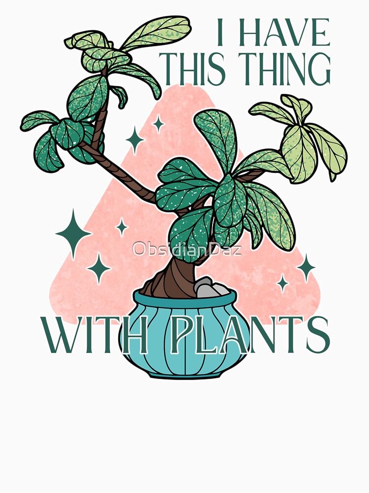 I Have This Thing With Plants by ObsidianDaz