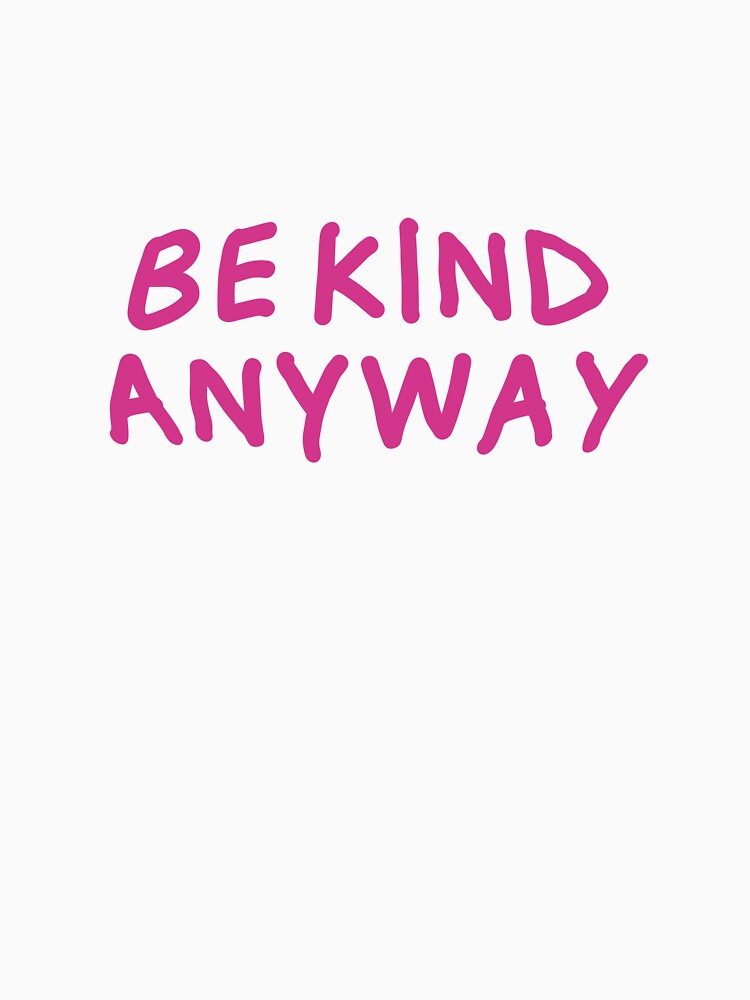 be kind anyway by KOKOTART