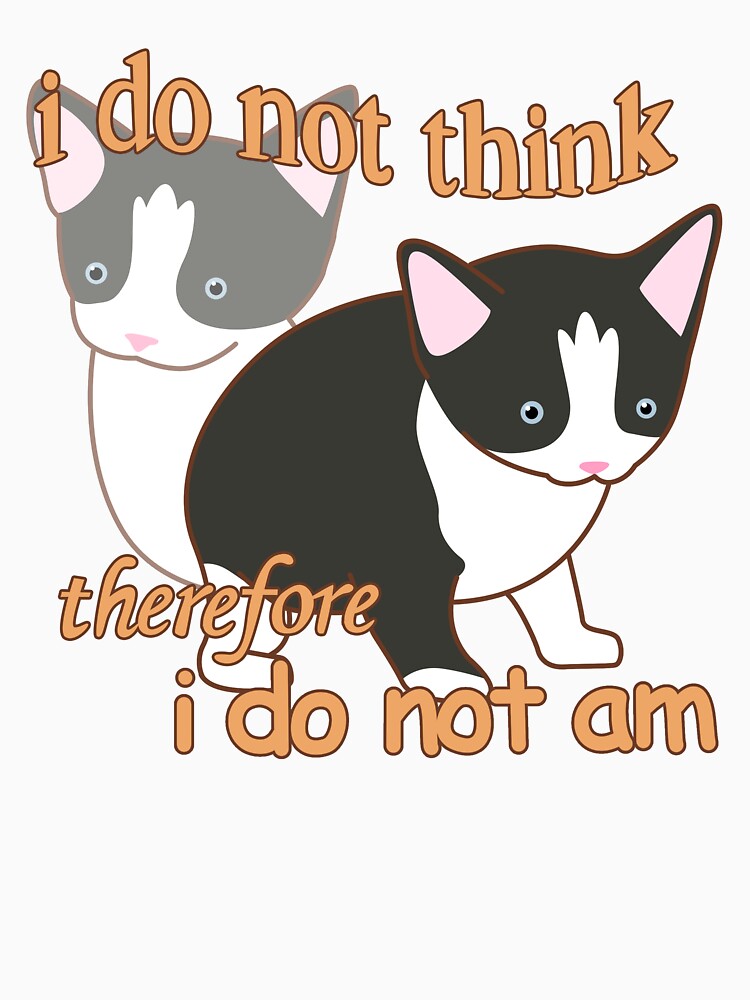 I do not think therefore i do not am cat meme by ichancollection