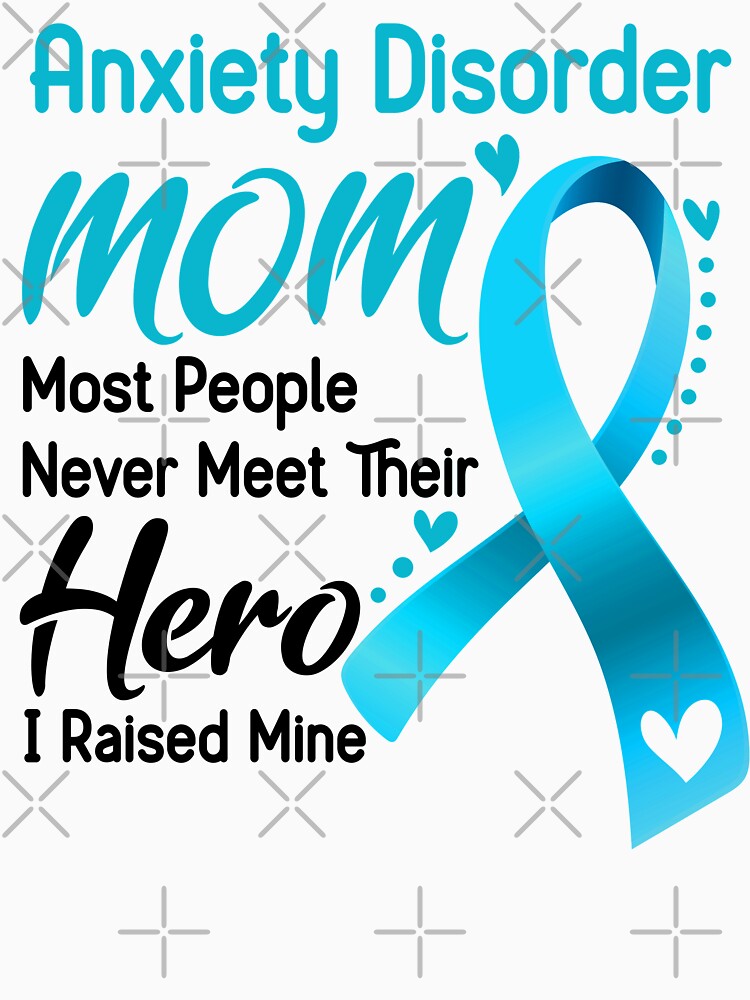 Anxiety Disorder Mom Most People Never Meet Their Hero I Raise Mine by hvoid41
