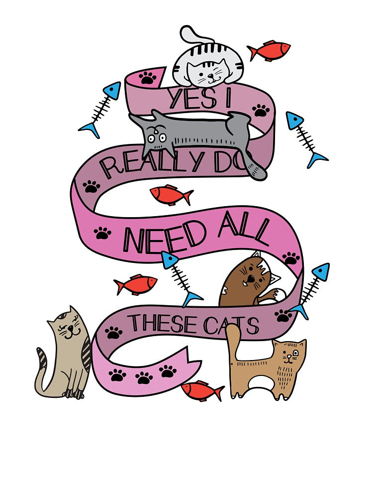 Yes I Really Do Need All These Cats by Basic  Beach