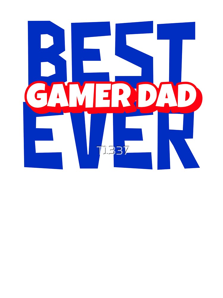 Best Gamer Dad Ever by T1337