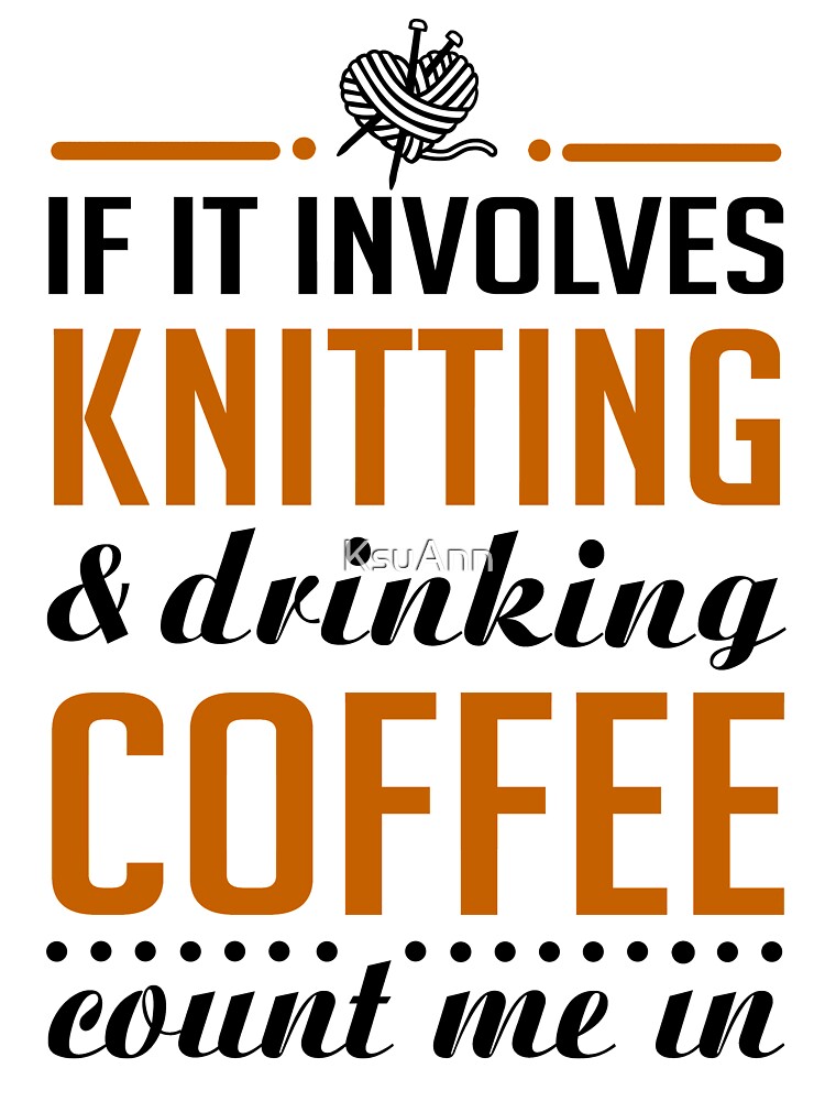Knitting and Drinking Coffee by KsuAnn