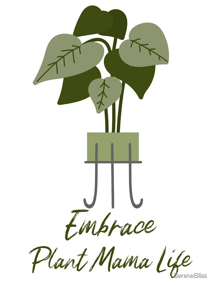 Embrace Plant Mama Life by SerenaBliss