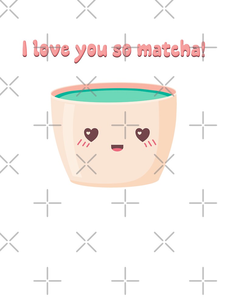 I love you so matcha! by Banana Latte Designs