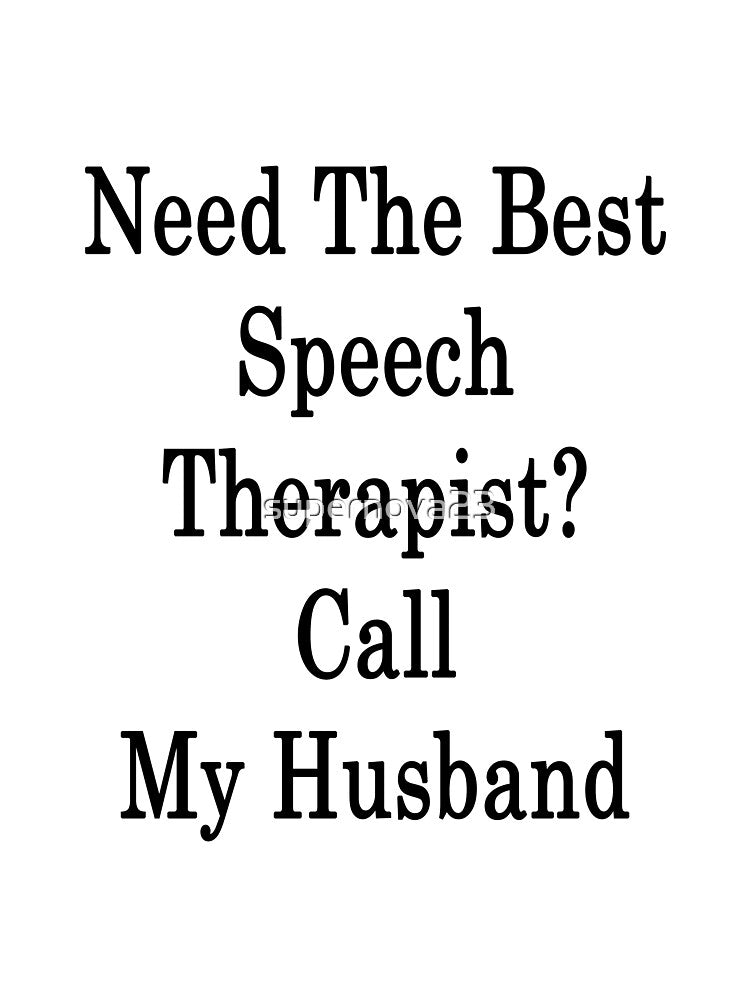 Need The Best Speech Therapist? Call My Husband by supernova23
