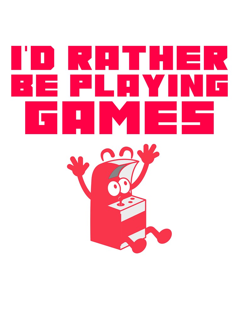 I'd Rather Be Playing Games by TAPDesigns