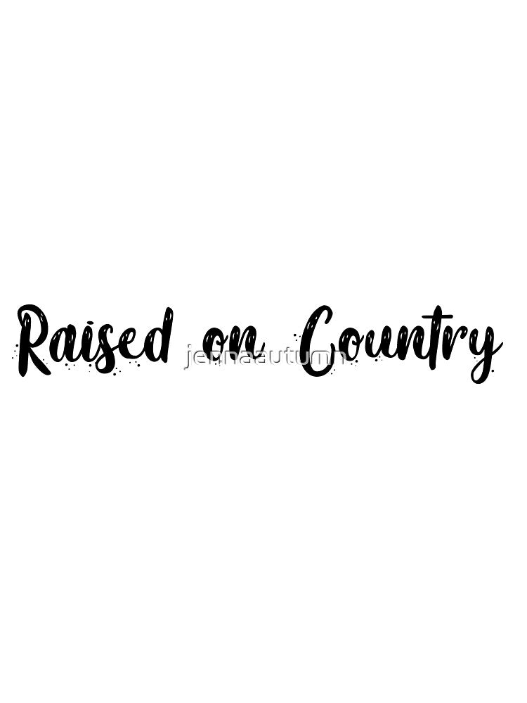 raised on country by jennaautumn