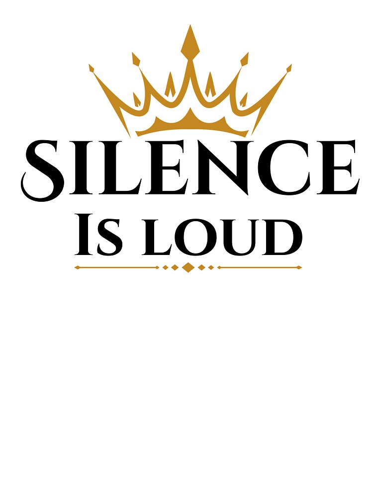 Silence Is Loud Crown Quote Aesthetic Shirt by ImSammyMae
