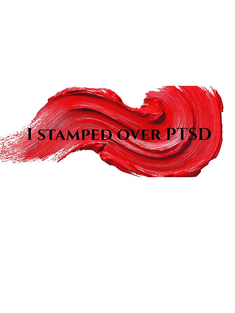 I Stamped Over PTSD – Mental Health Awareness Design by A&HQuoteology