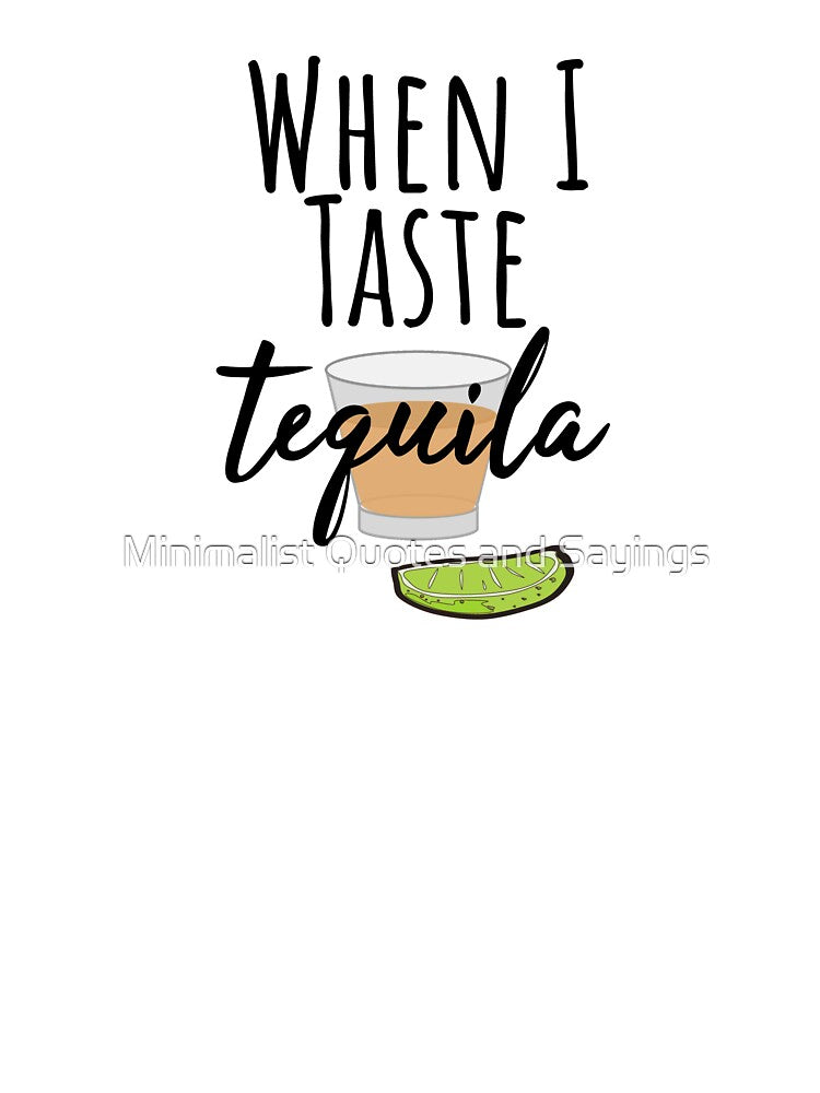 When I Taste Tequila,Country Music,Country Concert,Country Music Festival QUOTE by Minimalist Quotes and Sayings
