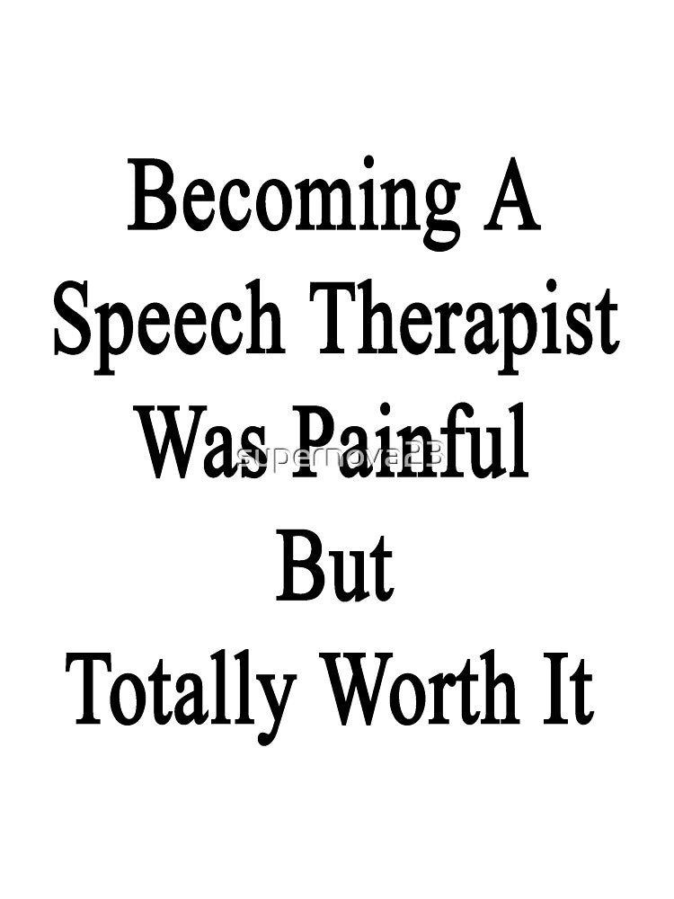 Becoming A Speech Therapist Was Painful But Totally Worth It by supernova23
