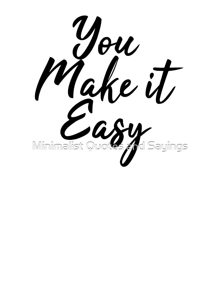 You Make it Easy,Country Music,Country Concert,Country Music Festival QUOTE by Minimalist Quotes and Sayings