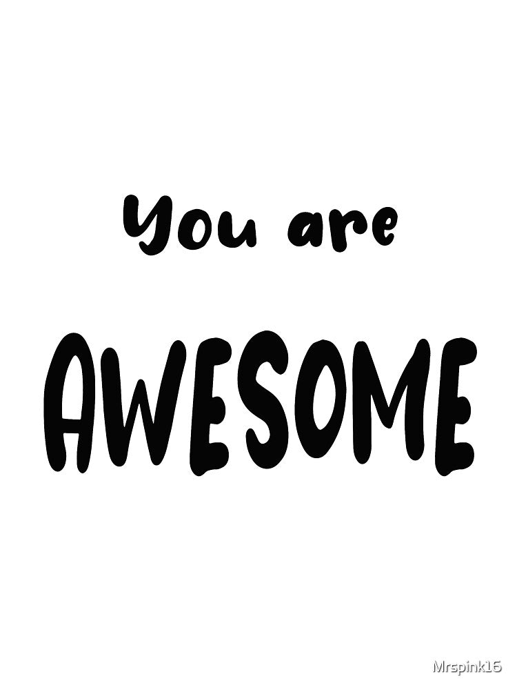 You Are Awesome by Mrspink16