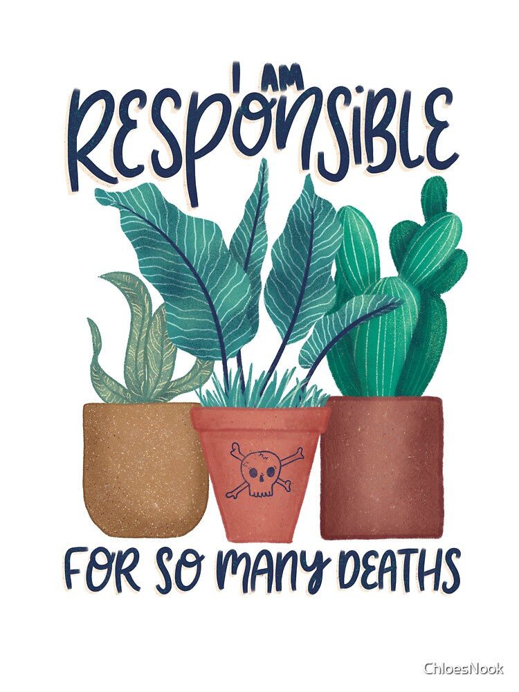 Plant Killer I'm Responsible for so Many Deaths by ChloesNook