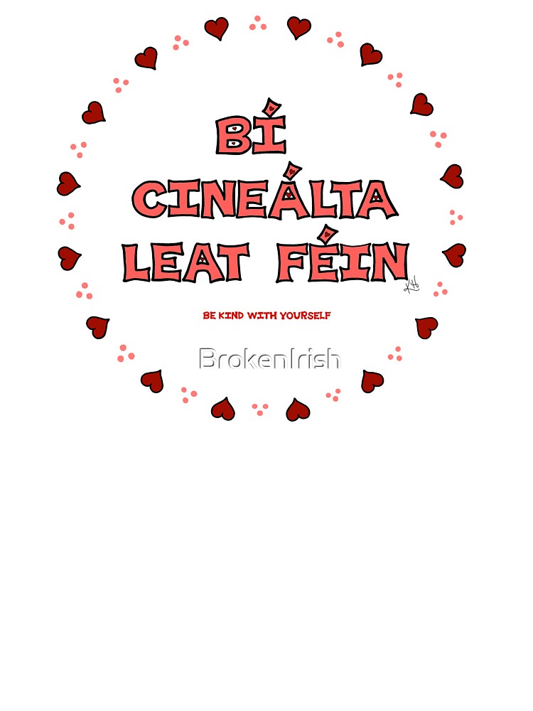 Be Kind With Yourself (as Gaeilge / in Irish) Encircled by Hearts by BrokenIrish
