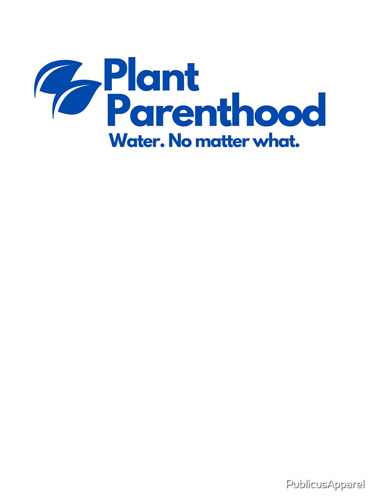 Funny | Plant Parenthood | Gift for Plant Lover | Plant Parent by PublicusApparel
