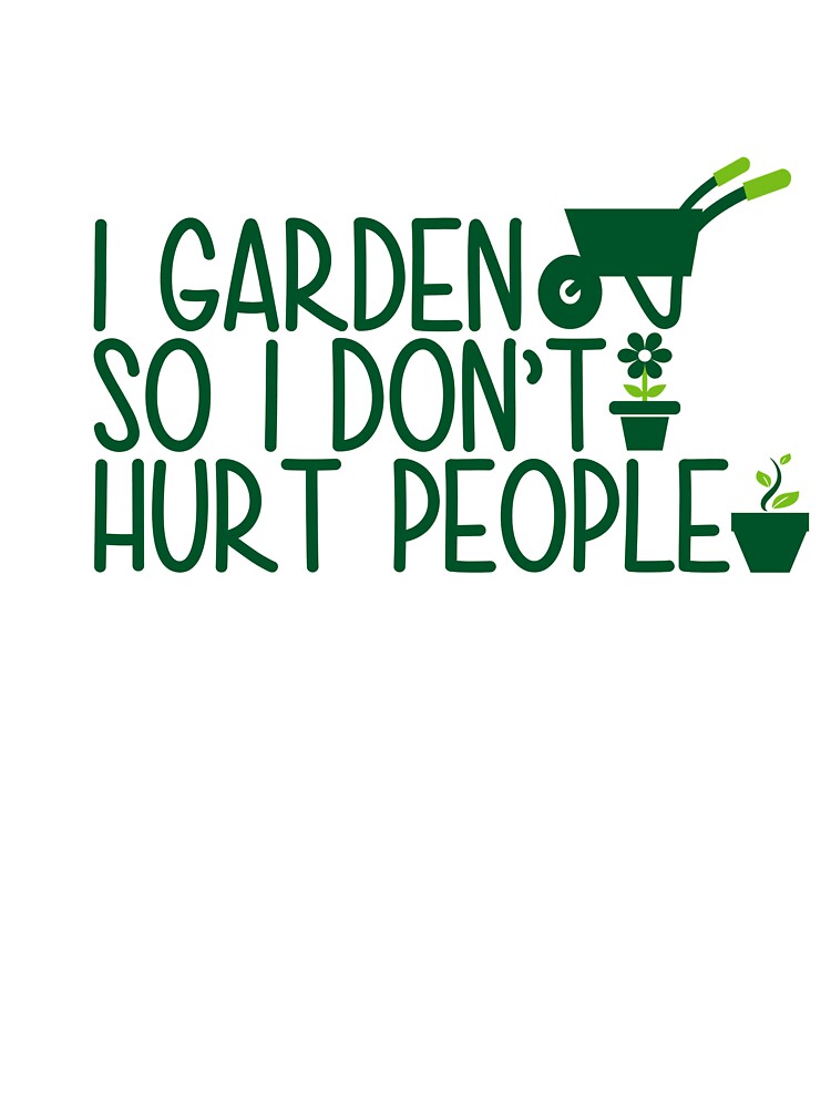 I Garden So I Don't Hurt People - Green by TCCPublishing