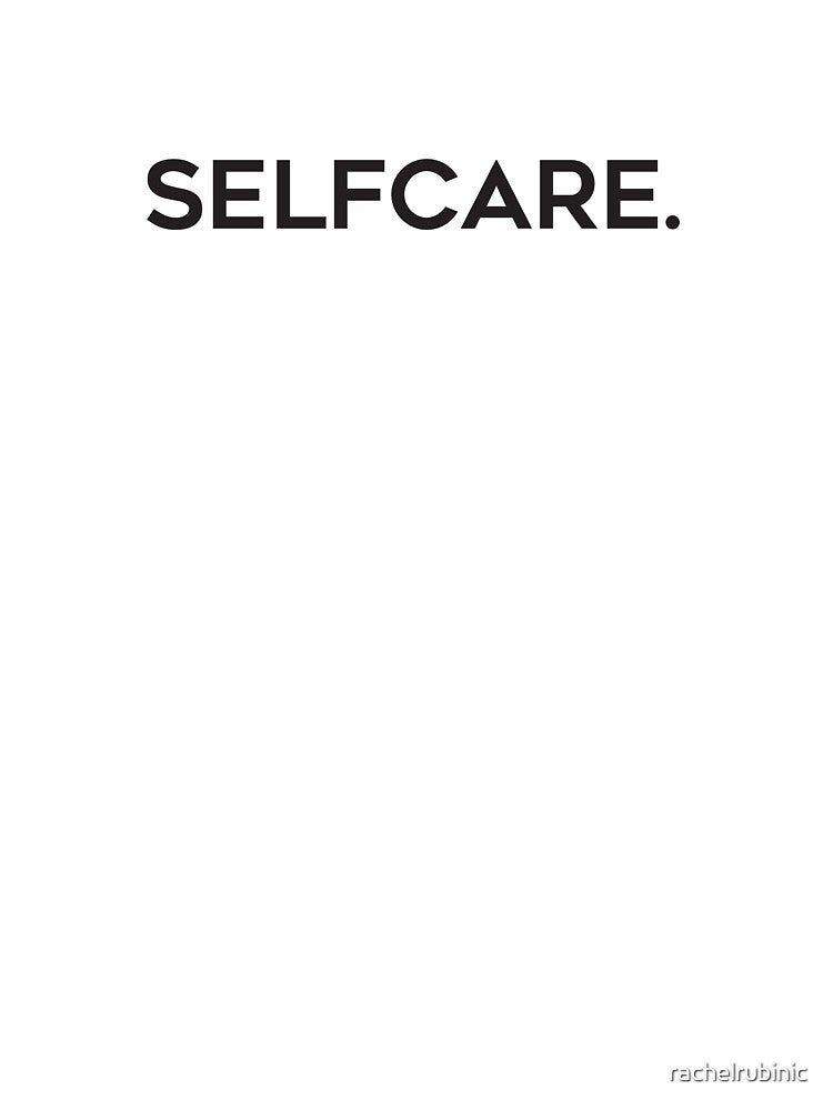 selfcare by rachelrubinic