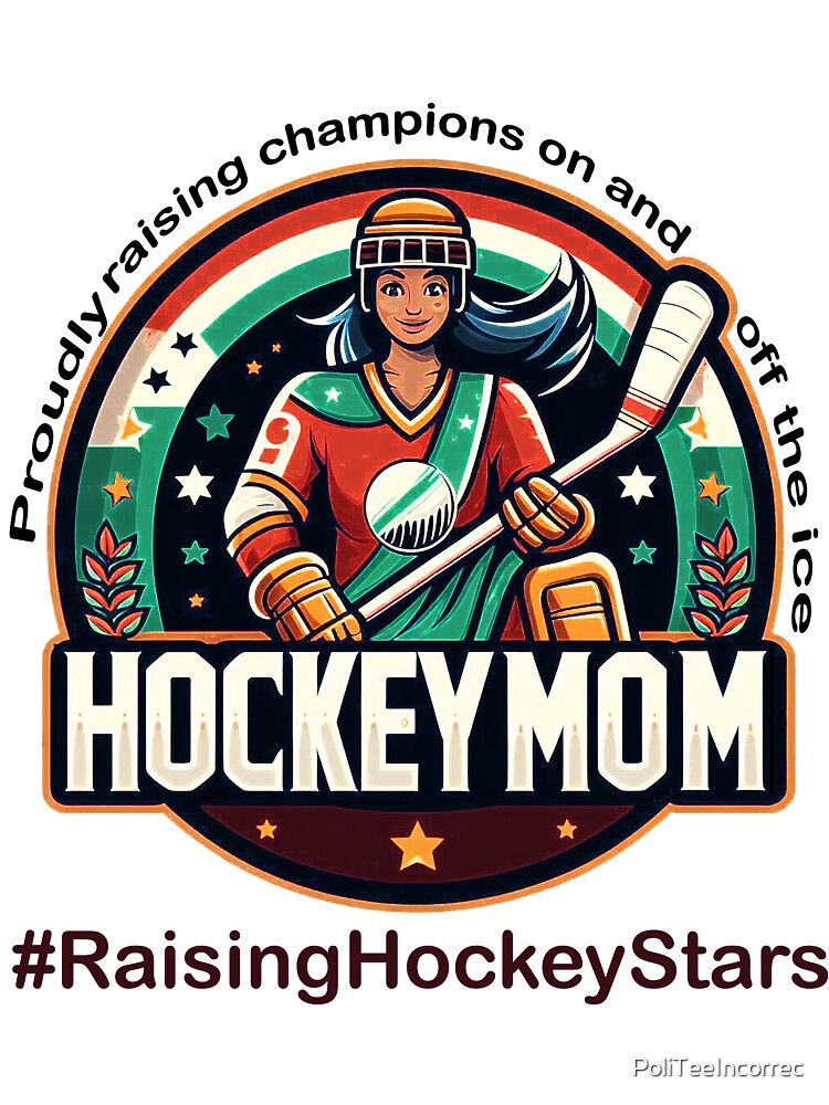 Proudly raising champions on and off the ice : Hockey Mom by PoliTeeIncorrec