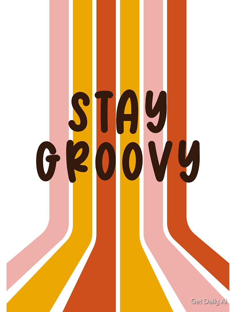 Stay a Groovy Motivation New Style by Get Daily Ai